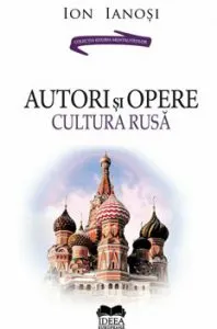 Autori si opere. Cultura rusa de Ion Ianosi