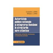 Autoritatile publice nationale si integrarea Romaniei in structurile euro-atlantice. Organizarea, atributiile, functionarea si conducerea activitatii -Constantin Jitaru, Mihaela C. Jitaru