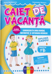 Caiet de vacanta clasa pregatitoare. Comunicare in limba romana, matematica si explorarea mediului