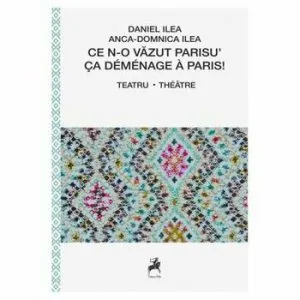Ce n-o vazut Parisu de Daniel Ilea si Anca-Domnica Ilea