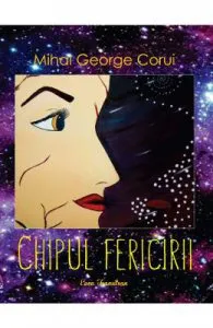 Chipul fericirii de Mihai George Corui