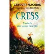 CRESS. Aventurile unui iepuras neinfricat de Gregory Maguire