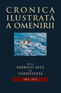 Cronica ilustrata a omenirii, Vol. 14 - De la Razboiul Rece la coexistenta (1961-1973)