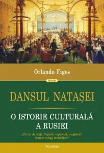 Dansul Natasei. O istorie culturala a Rusiei de Orlando Figes