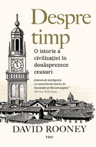 Despre timp. O istorie a civilizatiei in douasprezece ceasuri