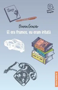 El era frumos, eu eram iritată de Diana Geacar