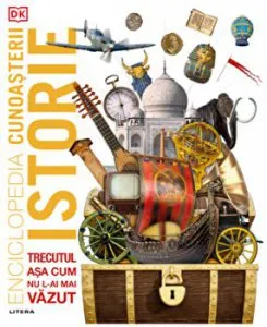 Enciclopedia cunoasterii. Istorie. Trecutul asa cum nu l-am mai vazut. de DK