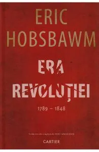 Era Revolutiei 1789-1848 de Eric Hobsbawm