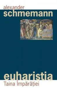Euharistia. Taina Imparatiei de Alexandre Schmemann