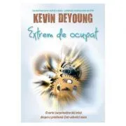 Extrem de ocupat de Kevin DeYoung