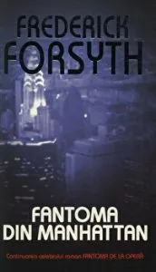 Fantoma din Manhattan. Continuarea celebrului roman Fantoma de la opera de Frederick Forsyth