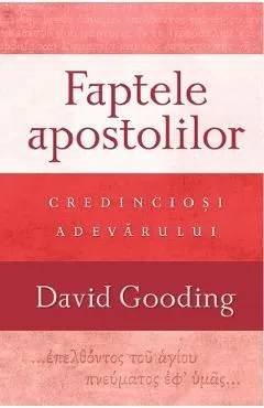 Faptele apostolilor: Credinciosi adevarului de David Gooding