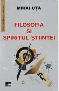 Filosofia si spiritul stiintei de Mihai Uta