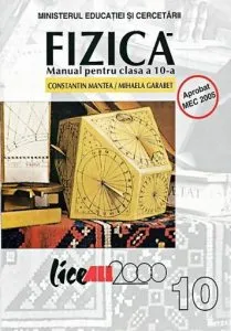 Fizica. Manual clasa a X-a de Constantin Mantea