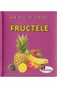 Fructele de Sunt mic si vreau sa aflu