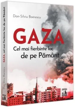 GAZA - cel mai fierbinte loc de pe Pământ de Dan-Silviu Boerescu