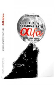Ghidul personalitatii alfa pentru lideri nascuti din focul actiunii