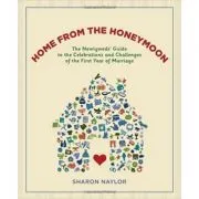 Home from the Honeymoon. The Newlyweds' Guide to the Celebrations and Challenges of the First Year of Marriage de Sharon Naylor