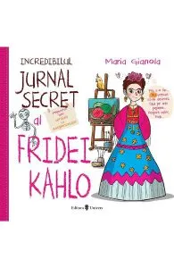 Incredibilul jurnal secret al Fridei Kahlo de Maria Gianola