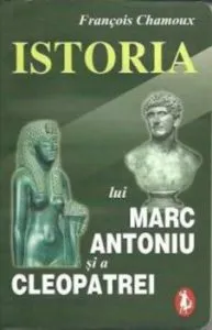 Istoria lui Marc Antoniu si a Cleopatrei de Francois Chamoux