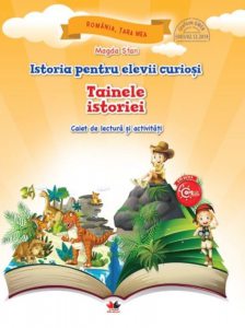 Istoria pentru elevii curiosi. Tainele istoriei. Caiet de lectura si activitati