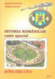 Istoria romanilor. Caiet special pentru clasa a IV-a