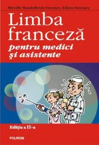 Limba franceza pentru medici si asistente. Editia a II-a de Mireille Mandelbrojt-Sweeney