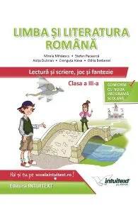 Limba si literatura romana. Lectura si scriere, joc si fantezie - Clasa 3 de Mirela Mihaescu,Stefan Pacea