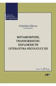 Metamorfoze, transgresiuni. Explorari in literatura secolului XX