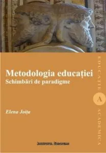 Metodologia educatiei. Schimbari de paradigme de Elena Joita