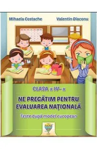 Ne pregatim pentru Evaluarea Nationala - Clasa 4 de Mihaela Costache