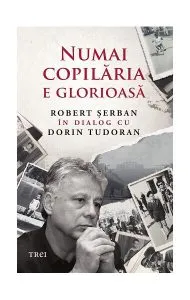 Numai copilăria e glorioasă de Robert Serban