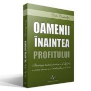 Oamenii inaintea profitului. Strategii testate pentru a fi diferit, a avea succes si o viata plina de sens