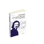 Oare materia este totul. Eseuri despre raportul omului cu lumea materiala de Alan Watts