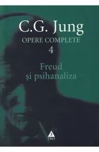 Opere complete 4- Freud si psihanaliza de C.G. Jung
