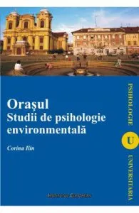 Orasul. Studii de psihologie environmentala de Corina Ilin