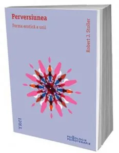Perversiunea. Forma erotica a urii de Robert J. Stoller