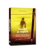 Pierdut si regasit. Cum sa ii ajutam pe elevii cu probleme comportamentale (si, astfel, pe toti ceilalti) de Ross W. Greene