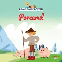 Primele mele povesti. Porcarul de Anonim