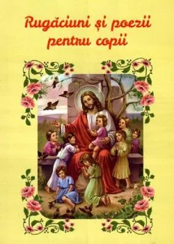 Rugaciuni si poezii pentru copii. Editie revazuta si intregita de Autor Anonim