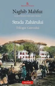 Strada Zaharului. Trilogia Cairoului 3 de Naghib Mahfuz