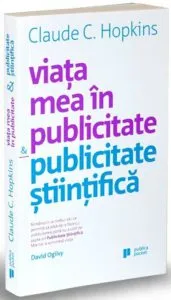 Viata mea in publicitate. Publicitate stiintifica de Claude C. Hopkins