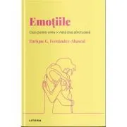 Volumul 11. Descopera Psihologia. Emotiile. Cum putem avea o viata mai afectuoasa de Enrique G. Fernandez-Abascal