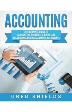 Accounting: The Ultimate Guide to Accounting Principles, Financial Accounting and Management Accounting