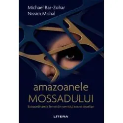 Amazoanele Mossadului. Extraordinarele femei din serviciul secret israelian de Michael Bar-Zohar