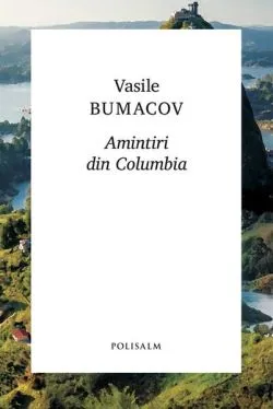 Amintiri din Columbia de Vasile Bumacov