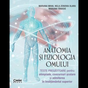 Anatomia si fiziologia omului. Teste pregatitoare pentru olimpiade si admiterea in invatamantul superior