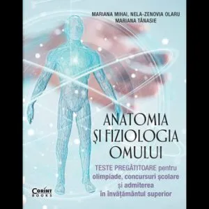 Anatomia si fiziologia omului. Teste pregatitoare pentru olimpiade si admiterea in invatamantul superior de Mariana Mihai