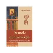 Armele duhovnicesti. Acestea sunt armele noastre