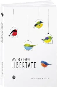 Arta de a darui libertate de Veronique Aiache
